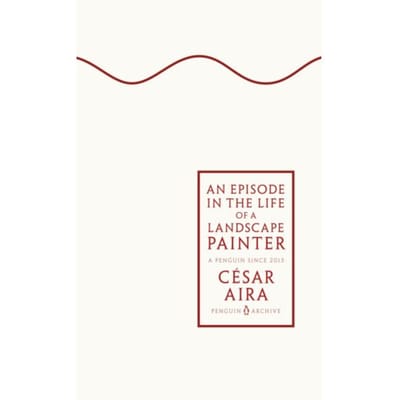 An Episode In The Life Of A Landscape Painter - Penguin Archive - Cesar Aira