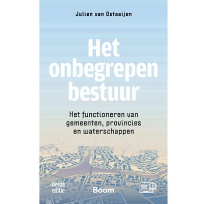 Het Onbegrepen Bestuur - Studieboeken Bestuur En Beleid - Julien van Ostaaijen