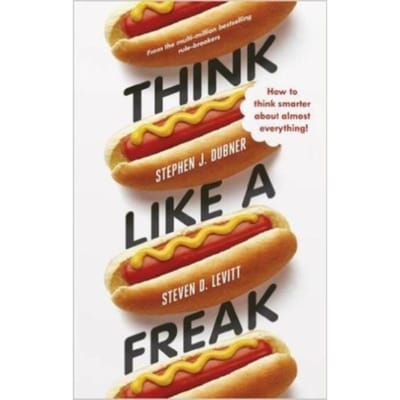 Think Like A Freak - Steven D. Levitt