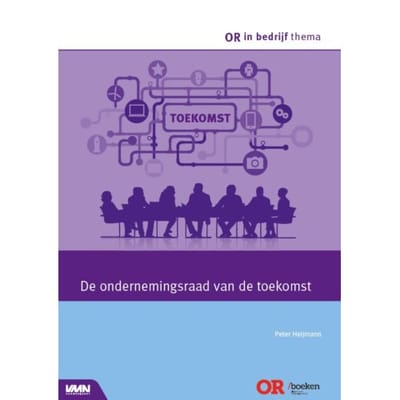 De Ondernemingsraad Van De Toekomst - Or In Bedrijf Thema - Peter Heijmann