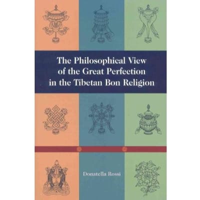 The Philosophical View Of The Great Perfection In The Tibetan Bon Religion - Rossi, Donatella