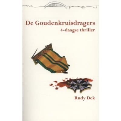 De Goudenkruisdragers - Vierdaagsethriller - Rudy Dek