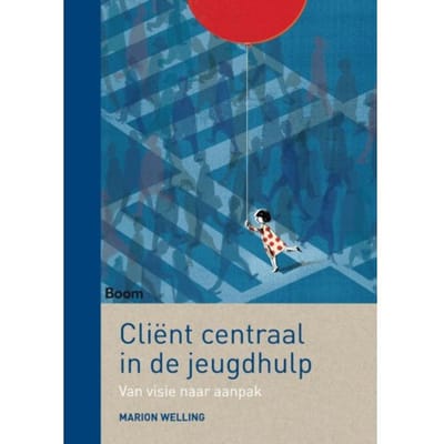 Cliënt Centraal In De Jeugdhulp - Marion Welling