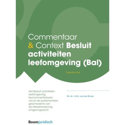 Commentaar & Context Besluit Activiteiten Leefomgeving (Bal) - Commentaar & Context - J.H.G. van den Broek