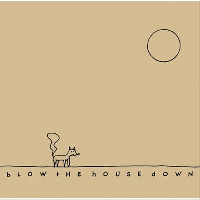 Blow The House Down