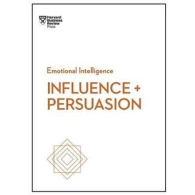 Influence And Persuasion (Hbr Emotional Intelligence Series) - Hbr Emotional Intelligence - Harvard Business Review
