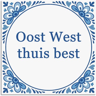 Tegeltje - Oost West thuis best - delfts blauw wandbord - delftsblauw - hollandse cadeautjes - wanddecoratie - decoratieve accessoires - tegeltjes met tekst - tekst tegel - spreuktegel - tegeltjes met spreuken