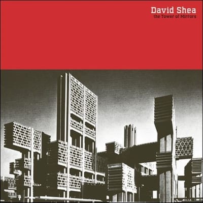 David Shea - The Tower Of Mirrors (2 LP)