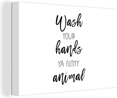 Canvas Schilderij Spreuken - Quotes - Wash your hands ya filthy animal - Wassen - Handen - 30x20 cm - Wanddecoratie