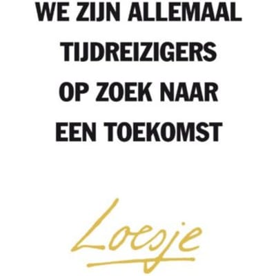 We Zijn Allemaal Tijdreizigers Op Zoek Naar Een Toekomst - Loesje