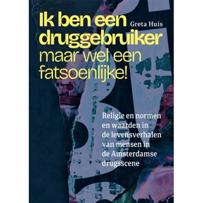 Ik Ben Een Druggebruiker, Maar Wel Een Fatsoenlijke! - Greta Huis
