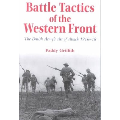 Battle Tactics Of The Western Front - Paddy Griffith