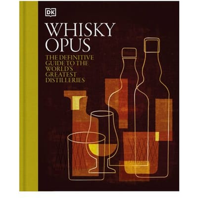 Whiskey Opus: The Definitive Guide To The World's Greatest Whiskey Distilleries - DK