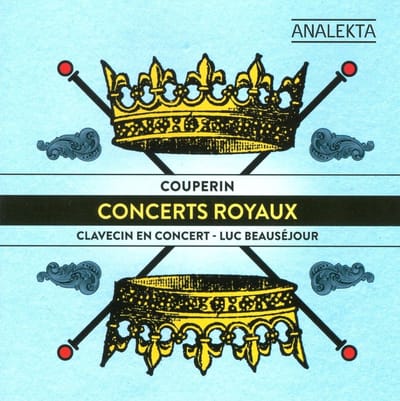Luc Beauséjour, Chantal Rémillard, Margaret Little, Grégoire Jeay, Mathieu Lussier - Couperin: Concerts royaux (CD)