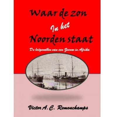 Waar De Zon In Het Noorden Staat - Victor A.C. Remouchamps