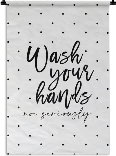 Wandkleed - Wanddoek - Spreuken - Quotes - Wash your hands no seriously - Wassen - 120x180 cm - Wandtapijt
