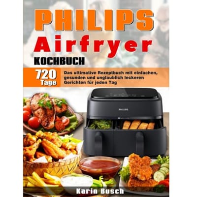Philips Airfryer Kochbuch - Karin Busch