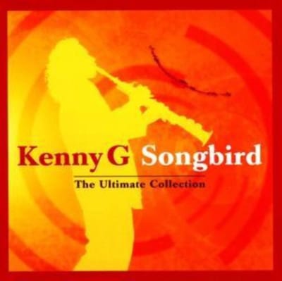 Songbird:Ultimate Collection - Kenny G