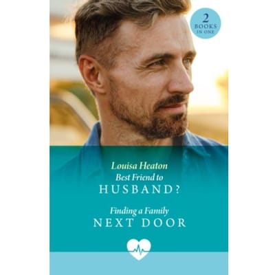 Best Friend To Husband? / Finding A Family Next Door - Louisa Heaton