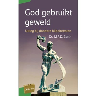 God Gebruikt Geweld - Artios-Reeks - M.P.D. Barth