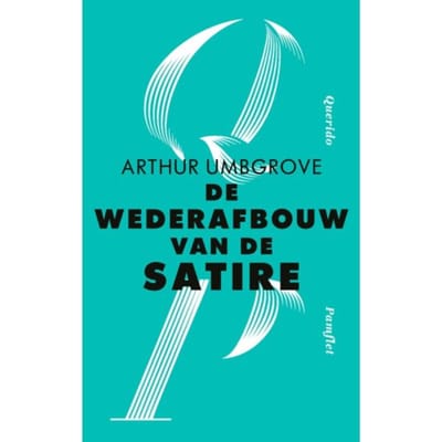 De Wederafbouw Van De Satire - Pamfletten - Arthur Umbgrove