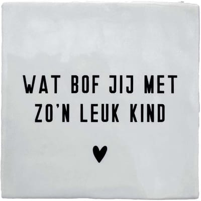 Keramiek Tegeltje 10x10 – “Wat bof jij met zo’n leuk kind” – Grappig Cadeau voor Vader of Moeder – Origineel en Humoristisch