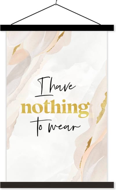 Posterhanger incl. Poster 40x60 cm - Schoolplaat - Tiener - Quotes - Goud - I have nothing to wear - Textielposter - Zwarte latten