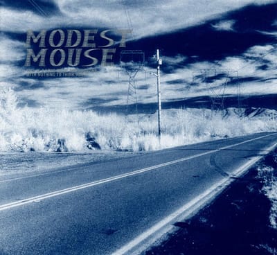 This Is A Long Drive For Someone With Nothing To Do - Modest Mouse