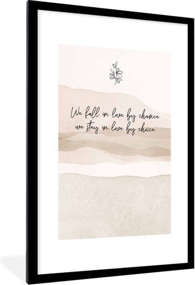 Fotolijst incl. Poster - Quotes - Liefde - We fall in love by chance, we stay in love by choice - Spreuken - 60x90 cm - Posterlijst