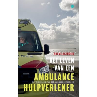 Het Leven Van Een Ambulancehulpverlener - Bram Lagendijk