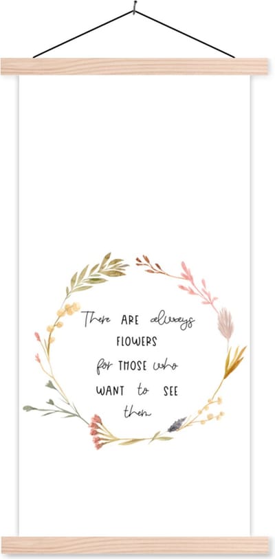 Posterhanger incl. Poster 60x120 cm - Schoolplaat - Quotes - There are always flowers for those who want to see them - Spreuken - Textielposter - Blanke latten