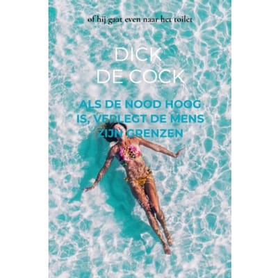 Als De Nood Hoog Is, Verlegt De Mens Zijn Grenzen - Dick DE COCK