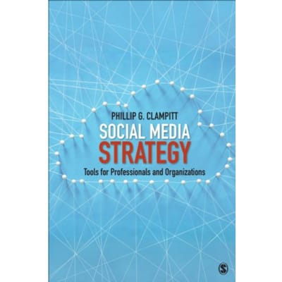 Social Media Strategy: Tools For Professionals And Organizations - Clampitt