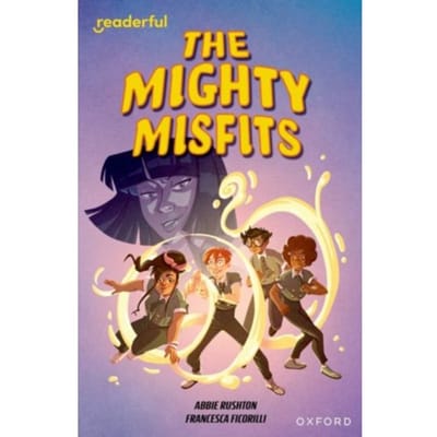 Readerful Independent Library: Oxford Reading Level 16: The Mighty Misfits - Readerful - Rushton, Abbie