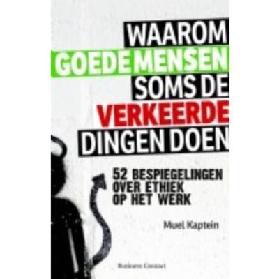 Waarom Goede Mensen Soms De Verkeerde Dingen Doen - Muel Kaptein