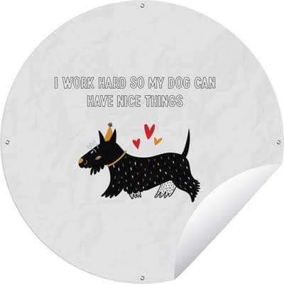 Tuincirkel Quotes - I work hard so my dog can have nice things - Spreuken - Honden - 60x60 cm - Ronde Tuinposter - Buiten