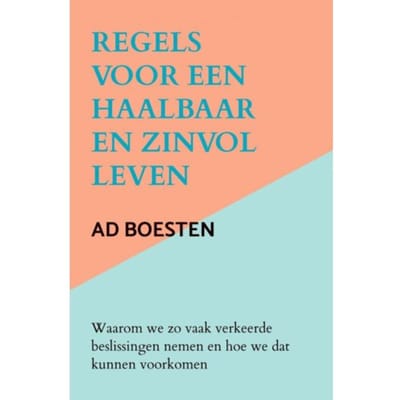 Regels Voor Een Haalbaar En Zinvol Leven - Ad Boesten