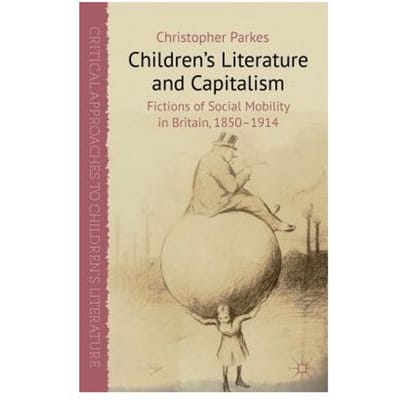 Children's Literature And Capitalism - Christopher Parkes
