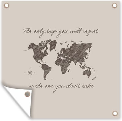 Tuin poster Spreuken - Quotes - The only trip you will regret is the one you don't take - Reizen - 200x200 cm - Tuindoek