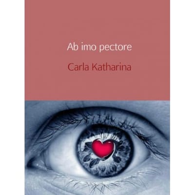 Ab Imo Pectore / 1 - Carla Katharina