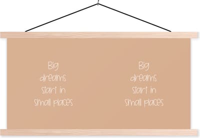 Posterhanger incl. Poster 120x60 cm - Schoolplaat - Spreuken - Quotes - Big dreams start in small places - Textielposter - Blanke latten