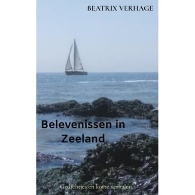 Belevenissen In Zeeland - Beatrix den Ouden-Verhage