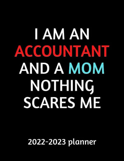 2022-2023 Planner, I Am An accountant And A Mom Nothing Scares Me: 2 Years Monthly & Weekly Planner For mom accountant, moms, accountants, retired accountant women