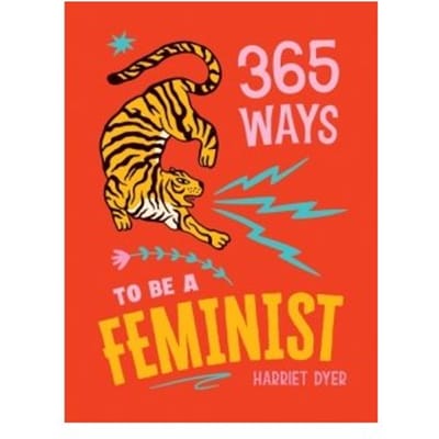 365 Ways To Be A Feminist - Harriet Dyer