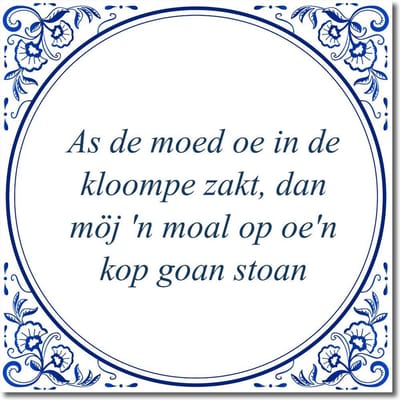 Tegeltje met hangertje - As de moed oe in de kloompe zakt, dan möj 'n moal op oe'n kop goan stoan