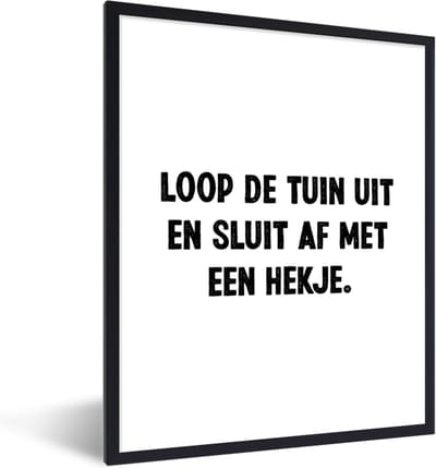 Fotolijst incl. Poster - Quotes - Spreuken - Loop de tuin uit en sluit af - 30x40 cm - Posterlijst