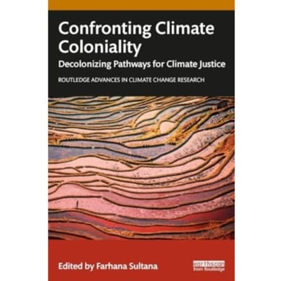 Confronting Climate Coloniality - Routledge Advances In Climate Change Research