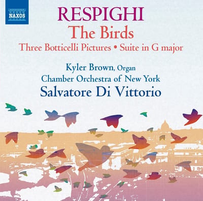 Kyler Brown, Chamber Orchestra Of New York, Salvatore Di Vittorio - Respighi: The Birds | Three Boticcelli Pictures | Suite In G Major (CD)