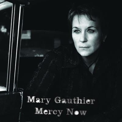 Mercy Now - Mary Gauthier