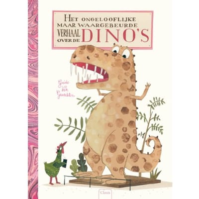 Het Ongelooflijke Maar Waargebeurde Verhaal Over Dino's - Guido van Genechten